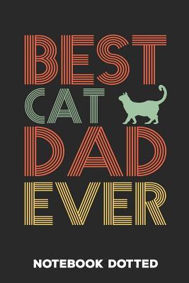 Download Best Cat Dad Ever: Journal Composition & Writing Notebook school Students or Teachers Gift in Birthday or Father's day Dot grid paper for Kids and Adults 6 x 9 inch - Bertepress | PDF
