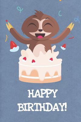 Download Happy Birthday: Funny Sloth Gag Journal Notebooks That Are Great For Birthday, Anniversary, Christmas, Graduation Gifts for Girls, Women, Men and Boys - Sillyanimalpictures Com Publishing file in PDF