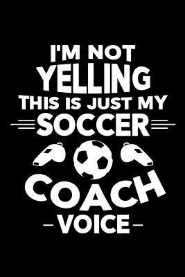 Read I'm Not Yelling This is Just My Soccer Voice: Soccer Journal, Soccer Practice Notebook, Gift For Soccer Player, Birthday Present For Soccer Lover, Soccer Coach - Soccer Player Moments file in ePub