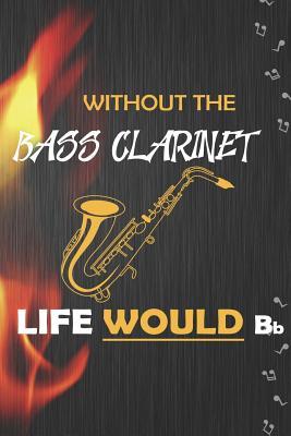 Read online Without The Bass Clarinet Life Would Bb: Blank Lined Notebook ( Jazz ) Black -  | PDF