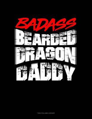 Read Badass Bearded Dragon Daddy: Two Column Ledger -  | PDF