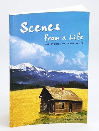 Download Scenes from a Life : The Stories of Frank Vanyo - Frank Vanyo file in PDF