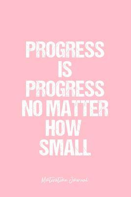 Read online Motivation Journal: Dot Grid Gift Idea - Progress Is Progress No Matter How Small Motivation Quote Journal - Pink Dotted Diary, Planner, Gratitude, Writing, Travel, Goal, Bullet Notebook - 6x9 120 pages -  | PDF