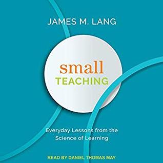 Read online Small Teaching: Everyday Lessons from the Science of Learning - James M. Lang file in PDF