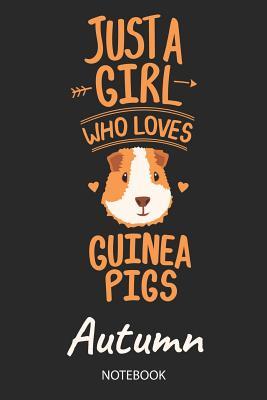 Read online Just A Girl Who Loves Guinea Pigs - Autumn - Notebook: Cute Blank Lined Personalized & Customized Guinea Pig Name School Notebook / Journal for Girls & Women. Funny Guinea Pig Accessories & Stuff. Back To School, Birthday, Christmas & Name Day Gift. - Guinea Pig Love Publishing | PDF