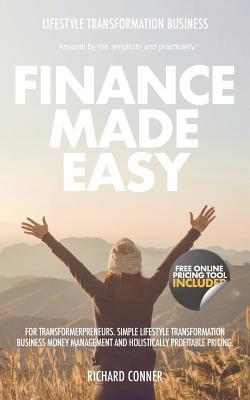 Read online Finance Made Easy For Transformerpreneurs: Simple Lifestyle Transformation Business Money Management and Holistically Profitable Pricing - Richard Conner | PDF