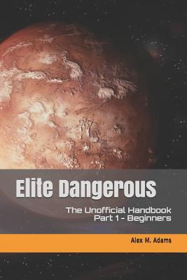 Read Elite Dangerous - The Unofficial Handbook: Part 1: Beginners - Alex M Adams | ePub