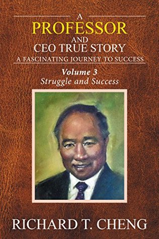 Read online A Professor and Ceo True Story: A Fascinating Journey to Success - Richard T. Cheng | ePub
