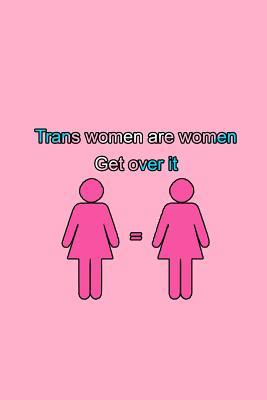 Download Trans Womens Are Women. Get Over It.: Blank Lined Notebook ( Trans ) 2 -  file in PDF