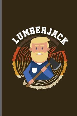 Download Lumberjack: Lumber Logger notebooks gift (6x9) Lined notebook to write in - Martín Pérez | PDF