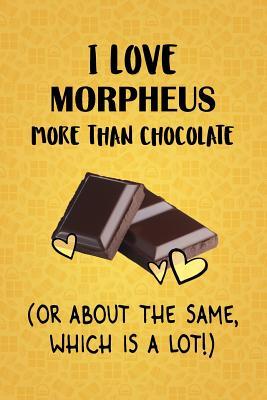 Download I Love Morpheus More Than Chocolate (Or About The Same, Which Is A Lot!): Morpheus Designer Notebook - Gorgeous Gift Books | PDF