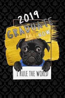 Read 2019 graduate now i rule the world: Lined Notebook / Diary / Journal To Write In 6x9 for class of 2019 graduation pug puppy - Graduation Time Publishers | ePub