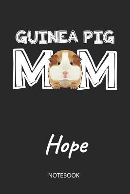 Download Guinea Pig Mom - Hope - Notebook: Cute Blank Lined Personalized & Customized Guinea Pig Name School Notebook / Journal for Girls & Women. Funny Guinea Pig Accessories & Stuff. First Day Of School, 1st Grade, Birthday, Christmas & Name Day Gift. - Cavy Love Publishing | PDF