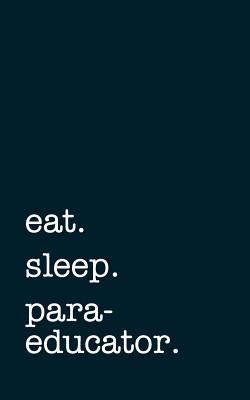 Download eat. sleep. paraeducator. - Lined Notebook: Writing Journal for instructional assistants -  file in PDF