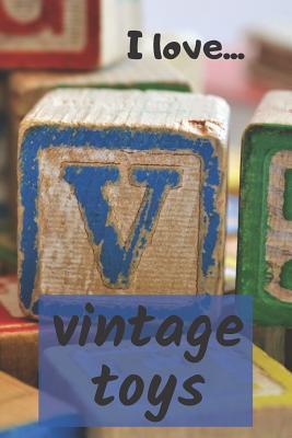 Read I Love Vintage Toys: Lined Notebook / Journal. Ideal gift for the vintage toys enthusiast. - Donna a Cox file in PDF