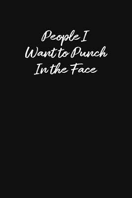 Read People I Want To Punch In The Face: Blank Lined Journal: Funny Office Notebooks For Coworkers - Sarcastic Coworker Journal Designs | PDF