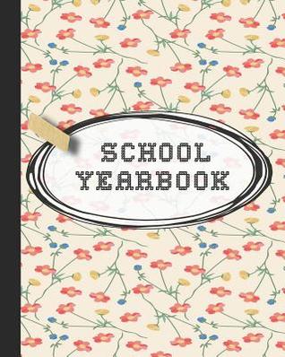 Download School Yearbook: Yearbook, autograph and memory book for end of year celebrations and memories for school leavers - Cream pink and blue pretty floral cover art design - 365 School Days Journals & Planners | ePub