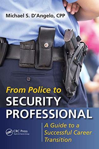 Download From Police to Security Professional: A Guide to a Successful Career Transition - Michael S. D'Angelo file in PDF