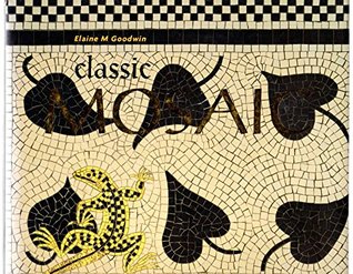 Read Classic Mosaic : Designs and Projects Inspired by 6,000 Years of Mosaic Art - Elaine M. Goodwin file in PDF