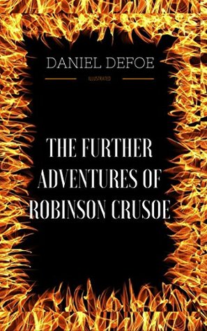 Read The Further Adventures Of Robinson Crusoe: By Daniel Defoe - Illustrated - Daniel Defoe | ePub