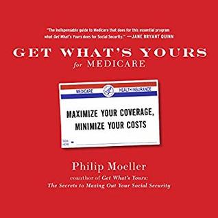 Read online Get What's Yours for Medicare: Maximize Your Coverage, Minimize Your Costs - Philip Moeller | PDF
