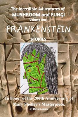 Read online The Incredible Adventures of Mushroom and Fungi. Volume One: FRANKENSTEIN Stories. - David Lemmo file in ePub