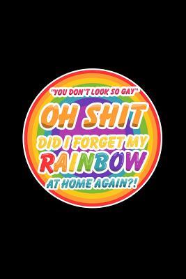 Read online You don't look so gay Oh shit did I forget my rainbow at home again?!: Lined Journal - You Don't Look So Gay Funny Rainbow LGBTQ Pride Gift - Black Ruled Diary, Prayer, Gratitude, Writing, Travel, Notebook For Men Women - 6x9 120 pages - Boredkoalas Lgbt Journals file in PDF