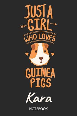 Read Just A Girl Who Loves Guinea Pigs - Kara - Notebook: Cute Blank Ruled Personalized & Customized Name School Notebook Journal for Girls & Women. Guinea Pig Accessories & Stuff. Kindergarten Writing Practise, Back To School, Birthday, Christmas. - Guinea Pig Love Publishing file in PDF