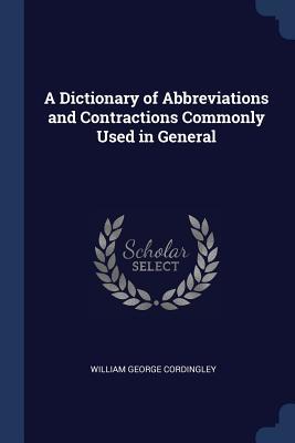 Read A Dictionary of Abbreviations and Contractions Commonly Used in General - William George Cordingley file in ePub
