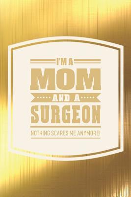 Read I'm A Mom And A Surgeon Nothing Scares Me Anymore!: Family life grandpa dad men father's day gift love marriage friendship parenting wedding divorce Memory dating Journal Blank Lined Note Book -  | ePub