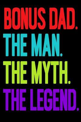 Read online Bonus Dad.The Man.The Myth.The Legend: Dads Notebook/Father's Day Gifts/Gift For Papa/Padre/Daddy/Personal Business Notebook/Gifts From Wife/6x 9 A5/Soft Cover Journal/White Paper/Glossy/100 Lined Pages/Writing Book/Men/Step/Bonus Dad/Grand Father/Pop - Dad Legends | PDF