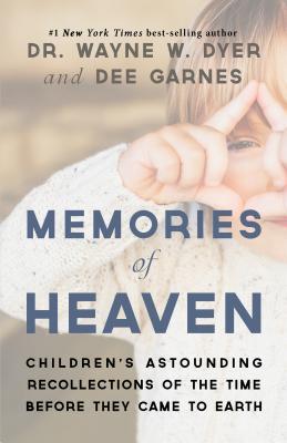 Read online Memories of Heaven: Children's Astounding Recollections of the Time Before They Came to Earth - Wayne W. Dyer file in ePub