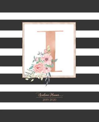 Read online Academic Planner 2019-2020: Black and White Stripes Rose Gold Monogram Letter I with Pink Flowers Striped Academic Planner July 2019 - June 2020 for Students, Moms and Teachers (School and College) -  file in ePub
