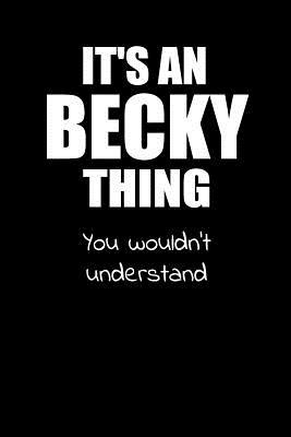Read online It's a BECKY Thing You Wouldn't Understand: Lined Notebook with Personalized Customized First Name Woman Girl Journal Book, 6 x 9 inches, 128 pages - Creative Girl Art Publishing file in PDF