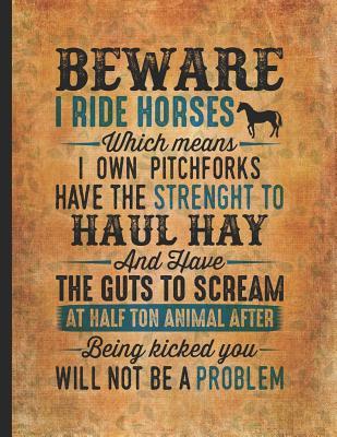 Read Horse Girl Book: Beware I Ride Horses Which Means I Own Pitchforks Composition Notebook College Wide Ruled Lined 8.5x11 Horseback riding girl boy on rodeo farm jot down the progress every day -  | ePub