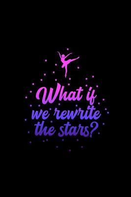 Download What if we rewrite the stars?: Lined Journal - Rewirte The Stars Ballerina Cute Ballet Dance Girls Gift - Black Ruled Diary, Prayer, Gratitude, Writing, Travel, Notebook For Men Women - 6x9 120 pages - Boredkoalas Dance Journals file in ePub