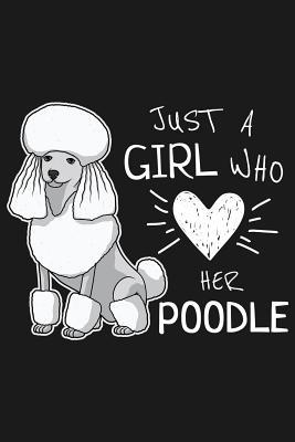 Download Notebook: Just A Girl Who Love Her Poodle: Notebook with 109 lined pages 6 x 9 inch. For Poodle dog owners of cute Caniche puppies to take notes about their growing up. Also a great notebook for Pudelhund dog lovers. - Dog Breed Publishing | ePub
