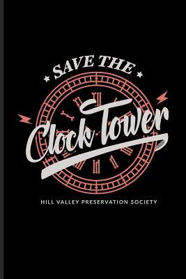 Download Save The Clock Tower Hill Valley Preservation Society: Funny Movie Quotes Journal For Filmmaker Guys, Film Production, Inspirational Quotation & Holleywood Fans - 6x9 - 100 Blank Lined Pages - Yeoys Cinema file in PDF