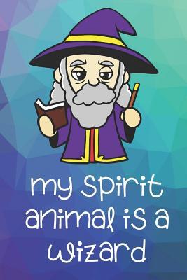 Download My Spirit Animal Is A Wizard: Funny Cute And Colorful Animal Character Journal Notebook For Girls and Boys of All Ages. Great Surprise Present for School, Birthday, Anniversary, Christmas, Graduation and During Holidays or as a Gag Gift - Janice H. McKlansky Publishing | ePub