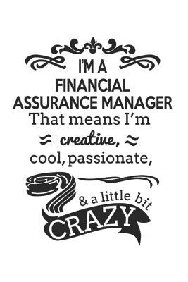 Read online I'm A Financial Assurance Manager That Means I'm Creative, Cool, Passionate & A Little Bit Crazy: Notebook: Special Financial Assurance Manager Notebook, Journal Gift, Diary, Doodle Gift or Notebook 6 x 9 Compact Size- 109 Blank Lined Pages -  file in ePub