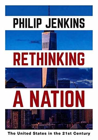 Read Rethinking a Nation: The United States in the 21st Century - Philip Jenkins file in PDF