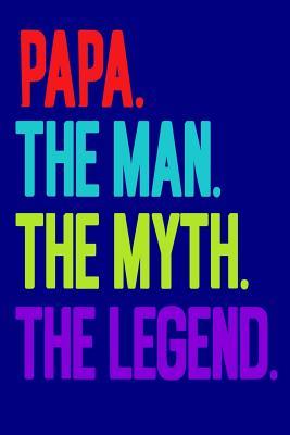 Read online Papa.The Man.The Myth.The Legend: Dads Notebook/Father's Day Gifts/Gift For Papa/Padre/Daddy/Personal Business Notebook/6x 9 A5/Soft Cover Journal/White Paper/Glossy/100 Lined Pages/Writing Book/Men/Step/Bonus Dad/Grand Father/Pop Gifts from Wife - Dad Legends file in ePub