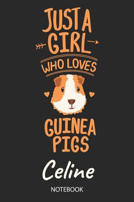 Read online Just A Girl Who Loves Guinea Pigs - Celine - Notebook: Cute Blank Ruled Personalized & Customized Name School Notebook Journal for Girls & Women. Guinea Pig Accessories & Stuff. Kindergarten Writing Practise, Back To School, Birthday, Christmas. - Guinea Pig Love Publishing | PDF