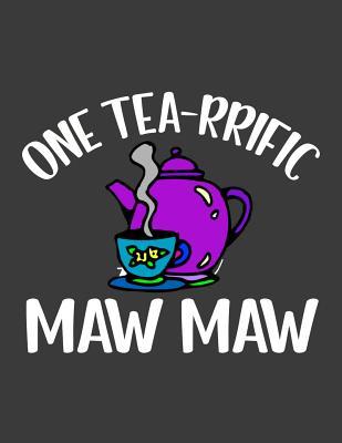Read One Tea rrific Maw Maw: Mamaw notebook. maw maw gift on mothers day. 8.5 x 11 size 124 Lined Pages grandma notebook journal.Tea gifts for tea lovers under 10 dollars - Kkalita Publishing file in PDF