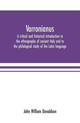 Read Varronianus: a critical and historical introduction to the ethnography of ancient Italy and to the philological study of the Latin language - John William Donaldson | ePub