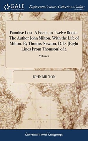 Read Paradise Lost. a Poem, in Twelve Books. the Author John Milton. with the Life of Milton. by Thomas Newton, D.D. [eight Lines from Thomson] of 2; Volume 1 - John Milton | PDF