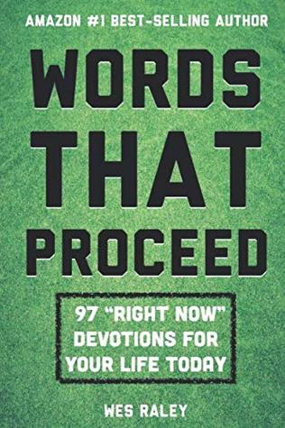 Read online Words That Proceed: 97 Right Now Devotions for Your Life Today - Wes Raley | ePub