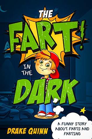 Read online The Fart in the Dark: A Funny Story About Farts and Farting (Campfire Stories for Kids Book 1) - Drake Quinn | PDF