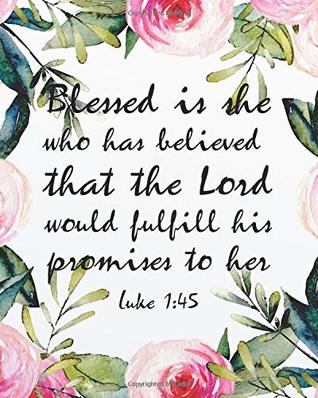 Read online Blessed is she who has believed that the Lord would fulfill his promises to her: Prayer journal for girls and ladies Praise And Give Thanks to God  Praise and Thanks God Series) (Volume 4) - Hana W. Benson | ePub