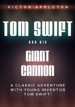 Download Tom Swift and His Giant Cannon, Or, The Longest Shots on Record - Victor Appleton | ePub